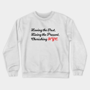 Loving the Past, Living the Present, Cherishing NYC Crewneck Sweatshirt